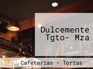 Dulcemente Tgto- Mza