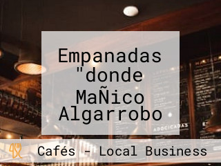 Empanadas "donde MaÑico Algarrobo Quinta Region