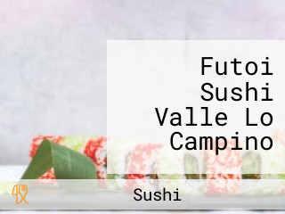 Futoi Sushi Valle Lo Campino