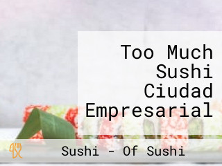 Too Much Sushi Ciudad Empresarial