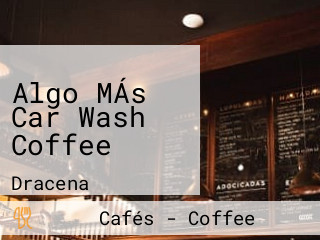 Algo MÁs Car Wash Coffee