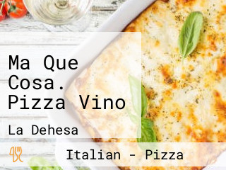 Ma Que Cosa. Pizza Vino