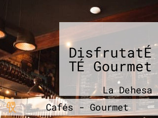 DisfrutatÉ TÉ Gourmet