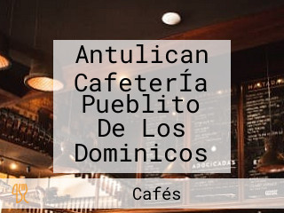 Antulican CafeterÍa Pueblito De Los Dominicos