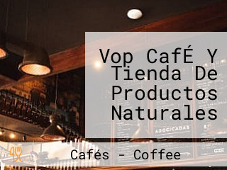 Vop CafÉ Y Tienda De Productos Naturales