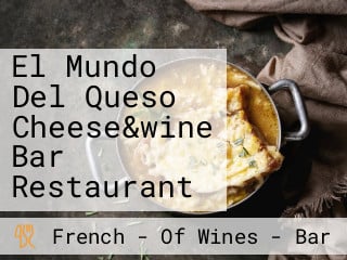 El Mundo Del Queso Cheese&wine Bar Restaurant