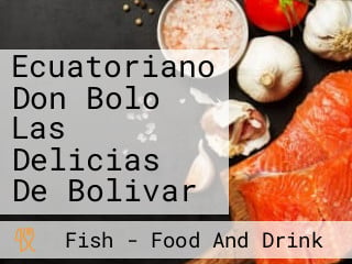 Ecuatoriano Don Bolo Las Delicias De Bolivar