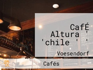 CafÉ Altura ' 'chile ' '