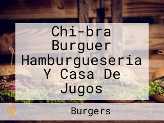 Chi-bra Burguer Hamburgueseria Y Casa De Jugos