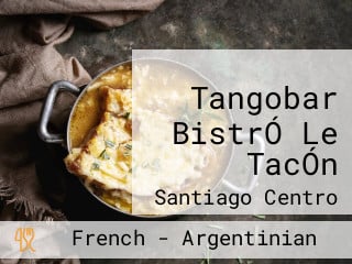 Tangobar BistrÓ Le TacÓn