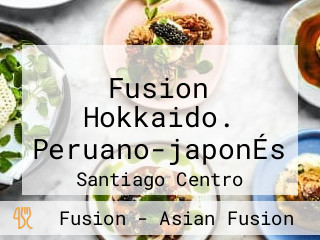 Fusion Hokkaido. Peruano-japonÉs