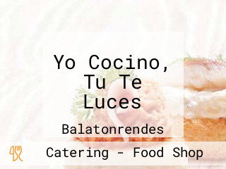 Yo Cocino, Tu Te Luces