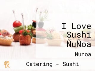 I Love Sushi ÑuÑoa