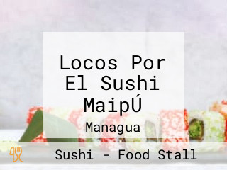 Locos Por El Sushi MaipÚ