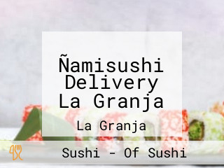 Ñamisushi Delivery La Granja