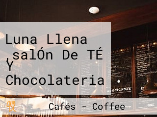 Luna Llena ,salÓn De TÉ Y Chocolateria Fina Artesanal.