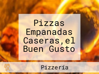 Pizzas Empanadas Caseras,el Buen Gusto