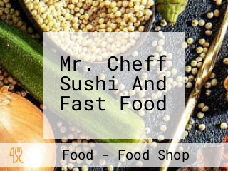 Mr. Cheff Sushi And Fast Food