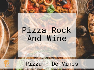 Pizza Rock And Wine