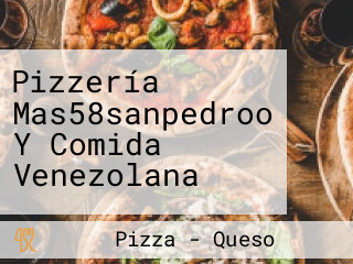 Pizzería Mas58sanpedroo Y Comida Venezolana