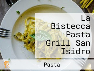 La Bistecca Pasta Grill San Isidro