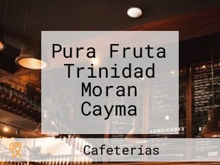 Pura Fruta Trinidad Moran Cayma