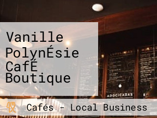 Vanille PolynÉsie CafÉ Boutique