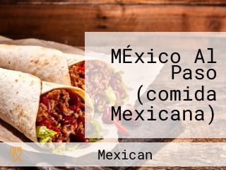 MÉxico Al Paso (comida Mexicana)