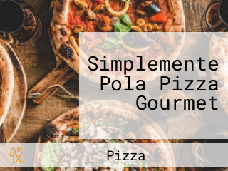 Simplemente Pola Pizza Gourmet