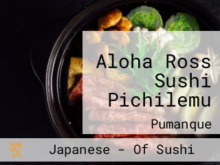 Aloha Ross Sushi Pichilemu