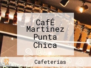 CafÉ Martinez Punta Chica