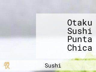 Otaku Sushi Punta Chica