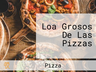 Loa Grosos De Las Pizzas