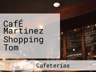 CafÉ Martinez Shopping Tom