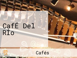 CafÉ Del RÍo