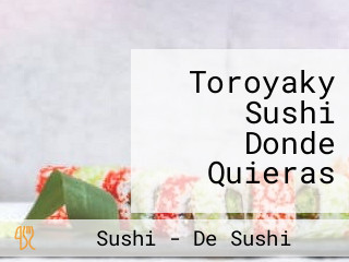 Toroyaky Sushi Donde Quieras