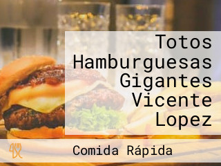 Totos Hamburguesas Gigantes Vicente Lopez