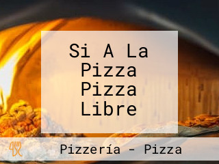 Si A La Pizza Pizza Libre