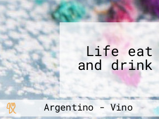 Life eat and drink