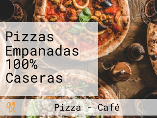 Pizzas Empanadas 100% Caseras