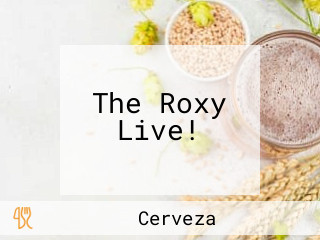 The Roxy Live!