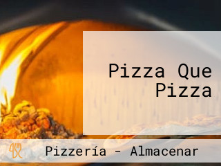 Pizza Que Pizza