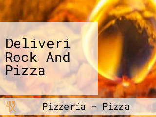 Deliveri Rock And Pizza