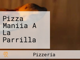 Pizza Maniia A La Parrilla