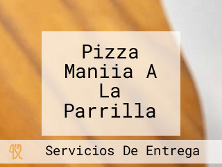 Pizza Maniia A La Parrilla