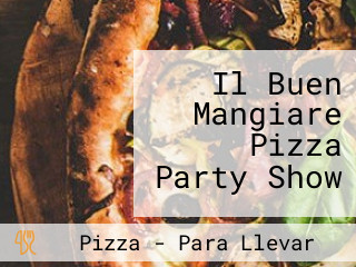 Il Buen Mangiare Pizza Party Show