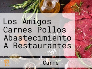 Los Amigos Carnes Pollos Abastecimiento A Restaurantes