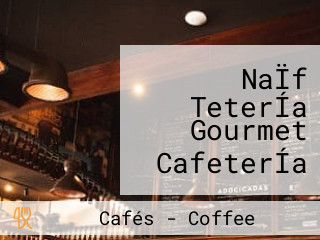 NaÏf TeterÍa Gourmet CafeterÍa