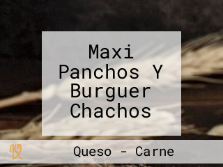 Maxi Panchos Y Burguer Chachos