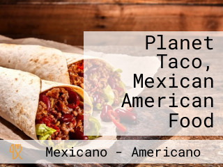 Planet Taco, Mexican American Food